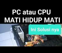 Kenapa Cpu Mati Hidup Mati Hidup